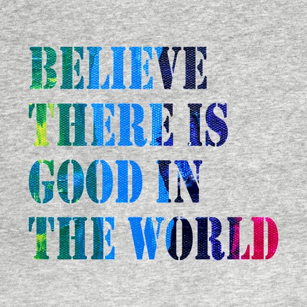 Believe There is Good in the World by 29 hour design